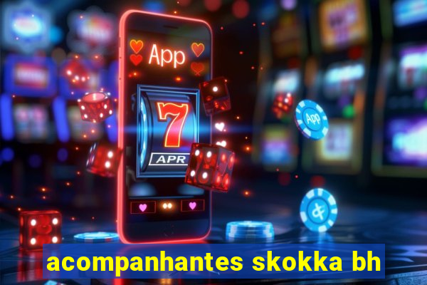 acompanhantes skokka bh